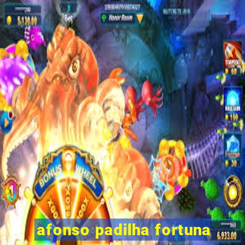 afonso padilha fortuna